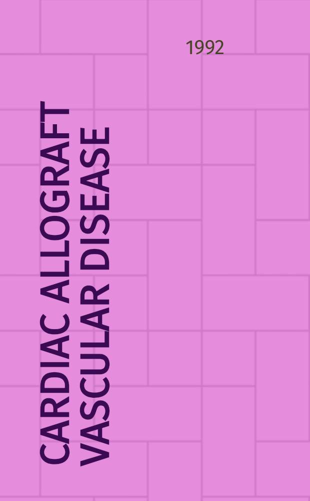 Cardiac allograft vascular disease: a basic science and clinical review : Proc. of an intern. conf. St. Louis (Mo) Oct. 25-26, 1991