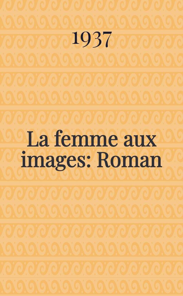 La femme aux images : Roman