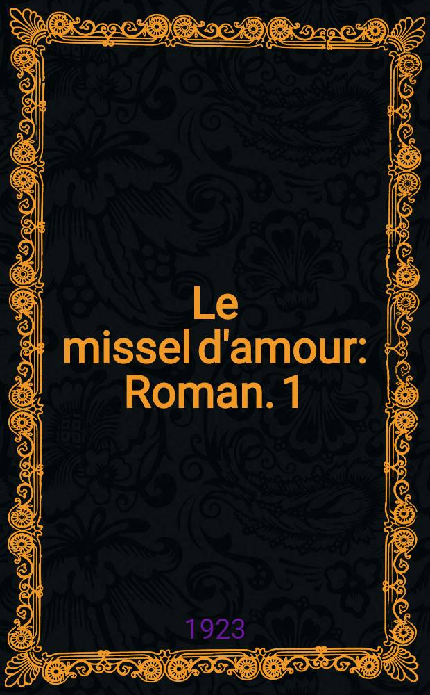 Le missel d'amour : Roman. 1