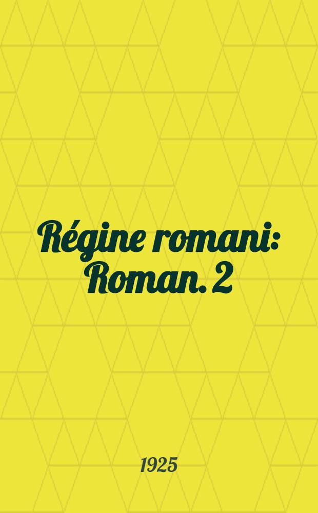 Régine romani : Roman. 2