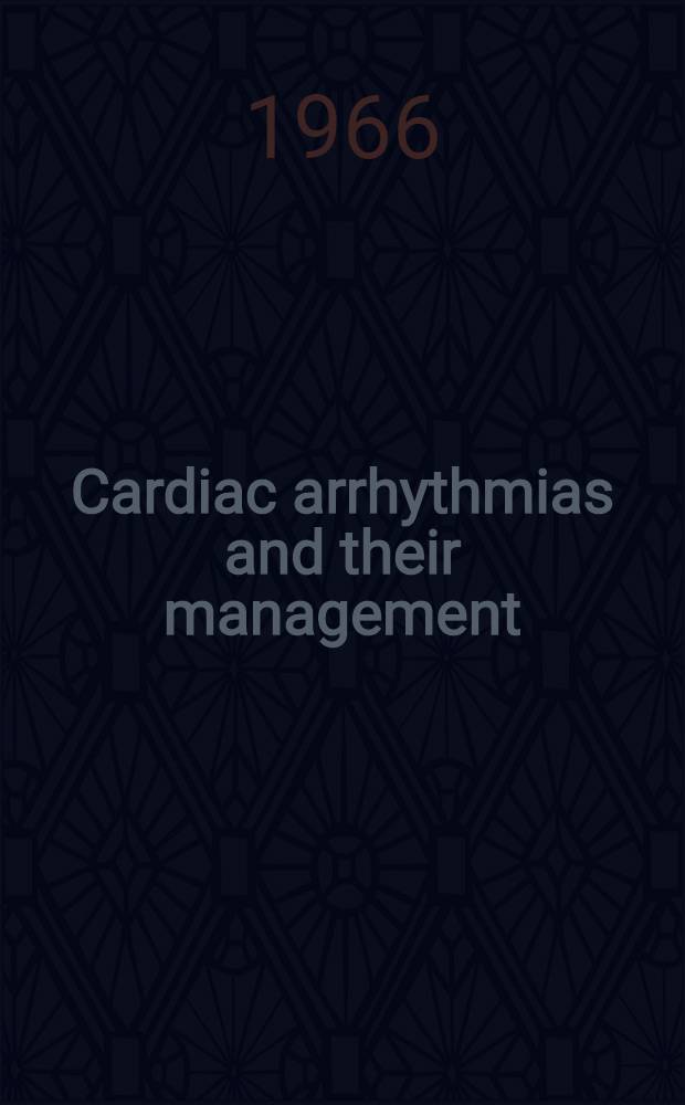 Cardiac arrhythmias and their management : [Symposium]. 1
