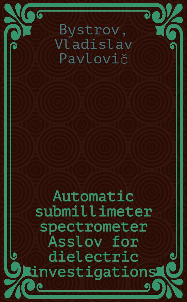 Automatic submillimeter spectrometer Asslov for dielectric investigations