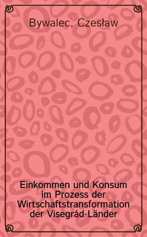 Einkommen und Konsum im Prozess der Wirtschaftstransformation der Visegrád-Länder (mit besonderer Berücksichtigung Polens)