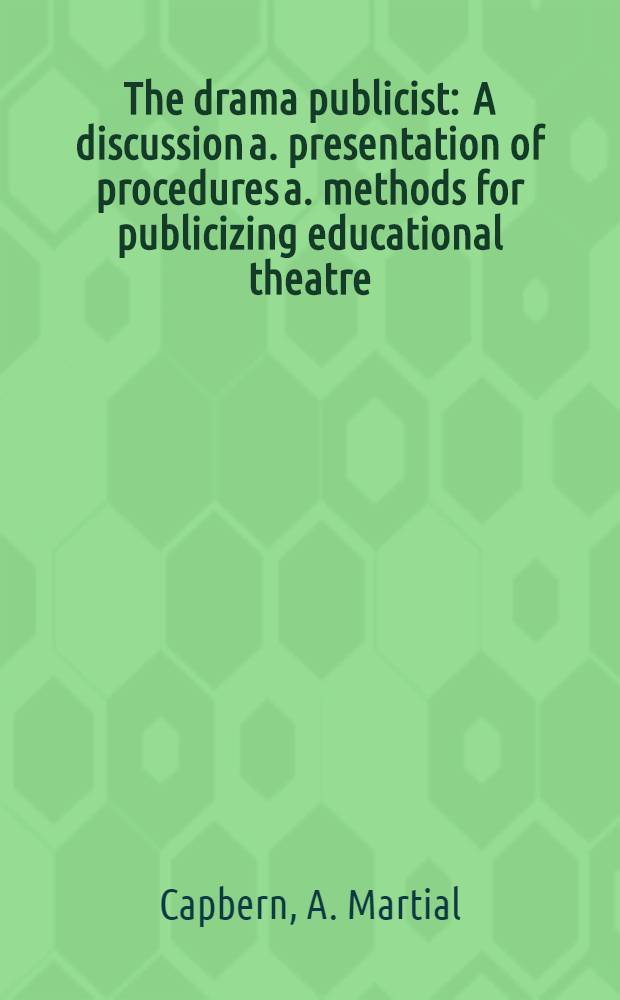 The drama publicist : A discussion a. presentation of procedures a. methods for publicizing educational theatre
