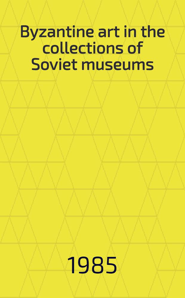Byzantine art in the collections of Soviet museums : An album