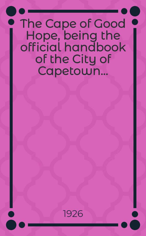 The Cape of Good Hope, being the official handbook of the City of Capetown ...
