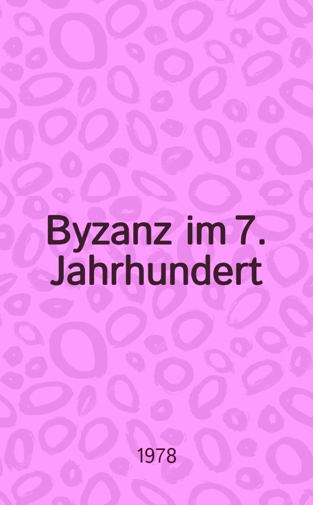 Byzanz im 7. Jahrhundert : Untersuchungen zur herausbildung des feudalismus