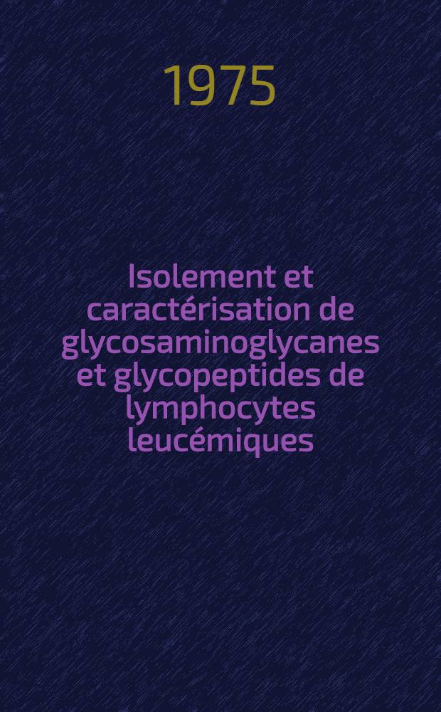 Isolement et caractérisation de glycosaminoglycanes et glycopeptides de lymphocytes leucémiques : Thèse ..