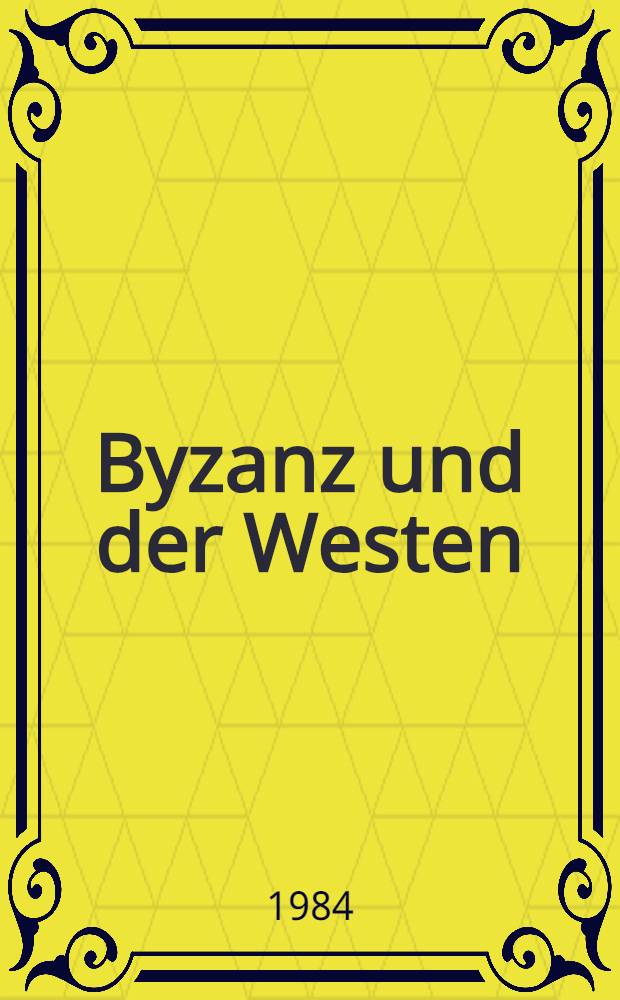 Byzanz und der Westen : Studien zur Kunst des europäischen Mittelalters