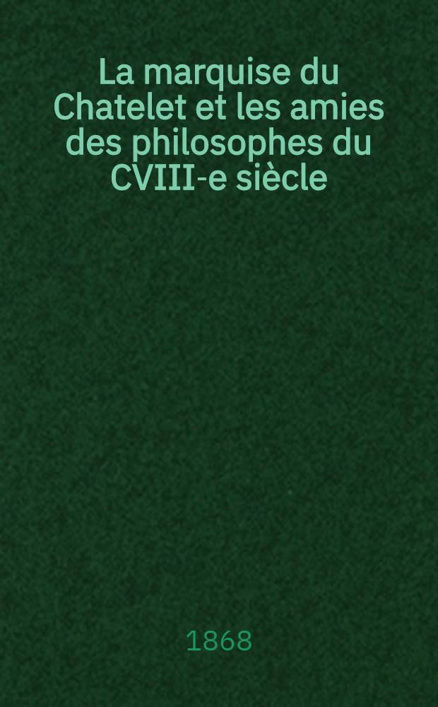 La marquise du Chatelet et les amies des philosophes du CVIII-e si&egrave;cle