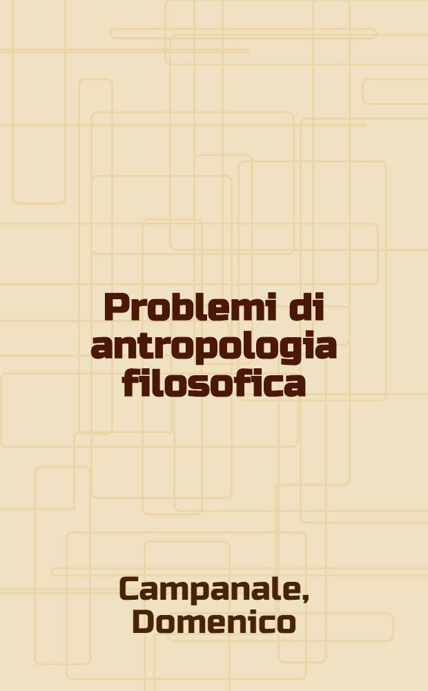Problemi di antropologia filosofica