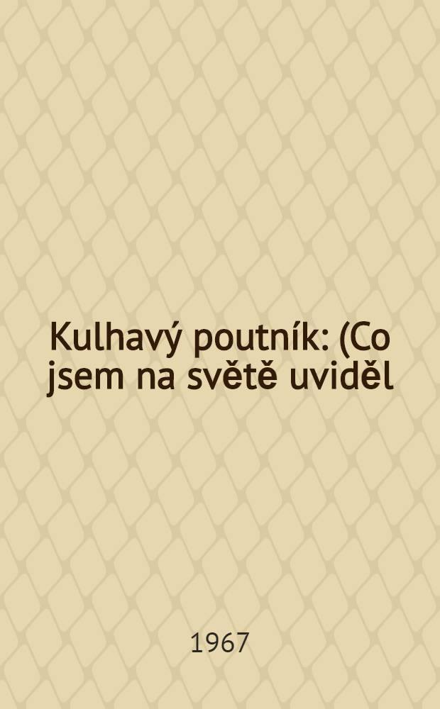 Kulhavý poutník : (Co jsem na světě uviděl)