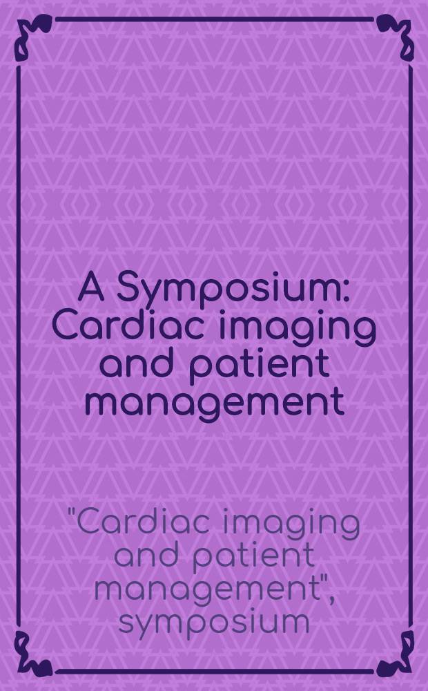 A Symposium : Cardiac imaging and patient management