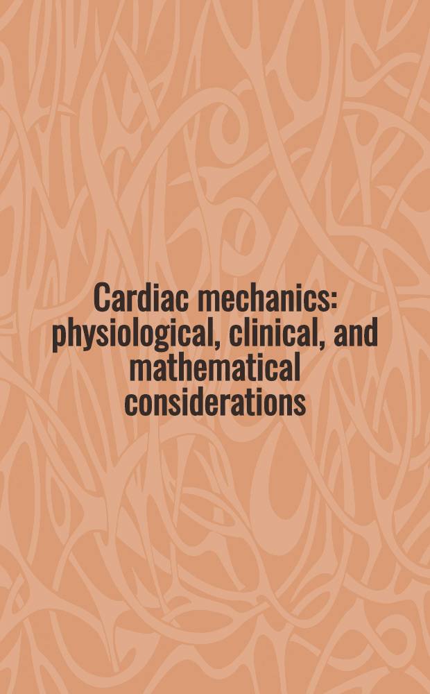 Cardiac mechanics: physiological, clinical, and mathematical considerations
