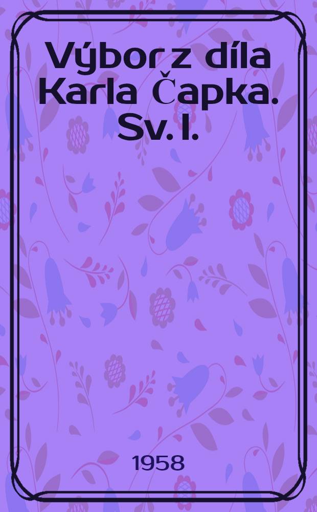 [Výbor z díla Karla Čapka]. [Sv. I.] : Italské listy ; Anglické listy