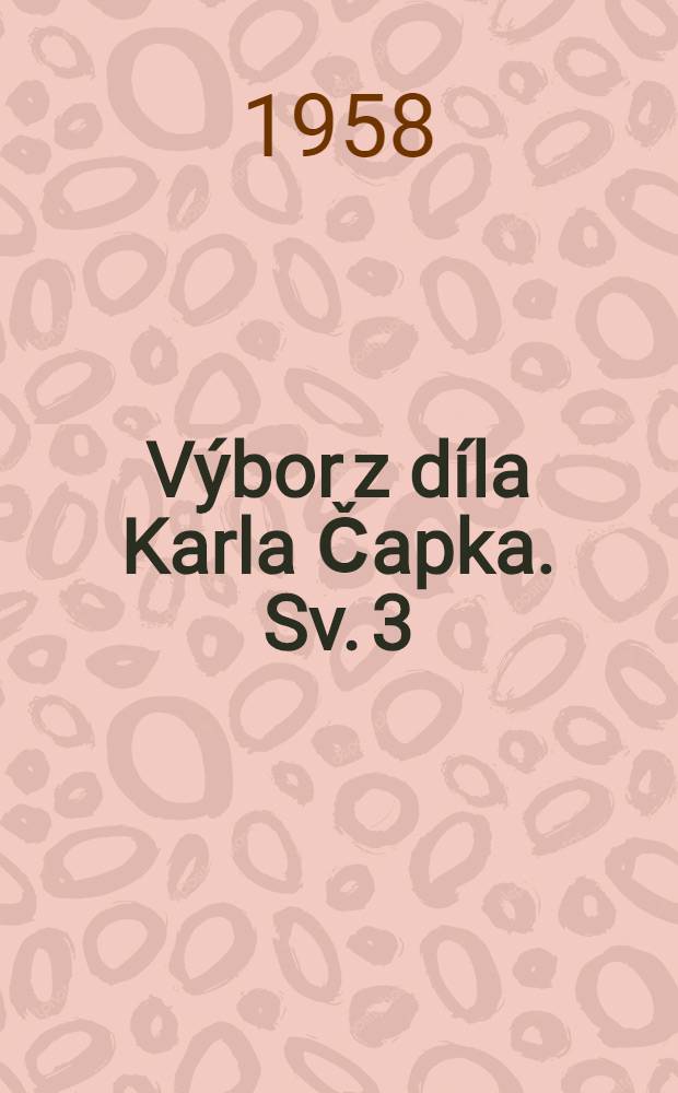 [Výbor z díla Karla Čapka]. [Sv. 3] : Hordubal ; Povětroň ; Obyčejný život