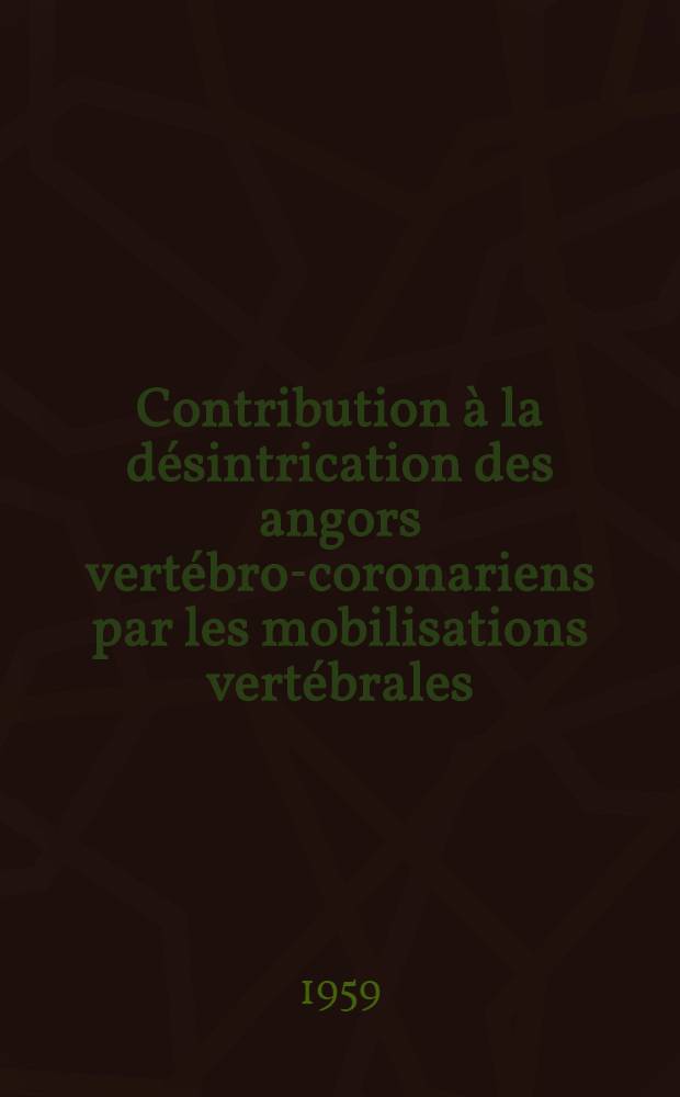 Contribution &agrave; la d&eacute;sintrication des angors vert&eacute;bro-coronariens par les mobilisations vert&eacute;brales : Th&egrave;se ..