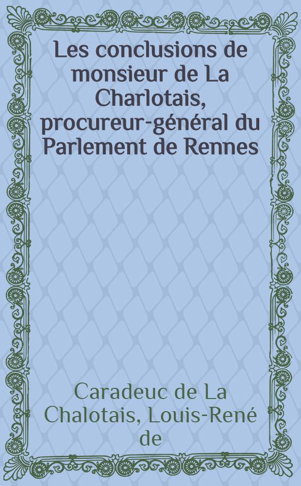 Les conclusions de monsieur de La Charlotais, procureur-général du Parlement de Rennes