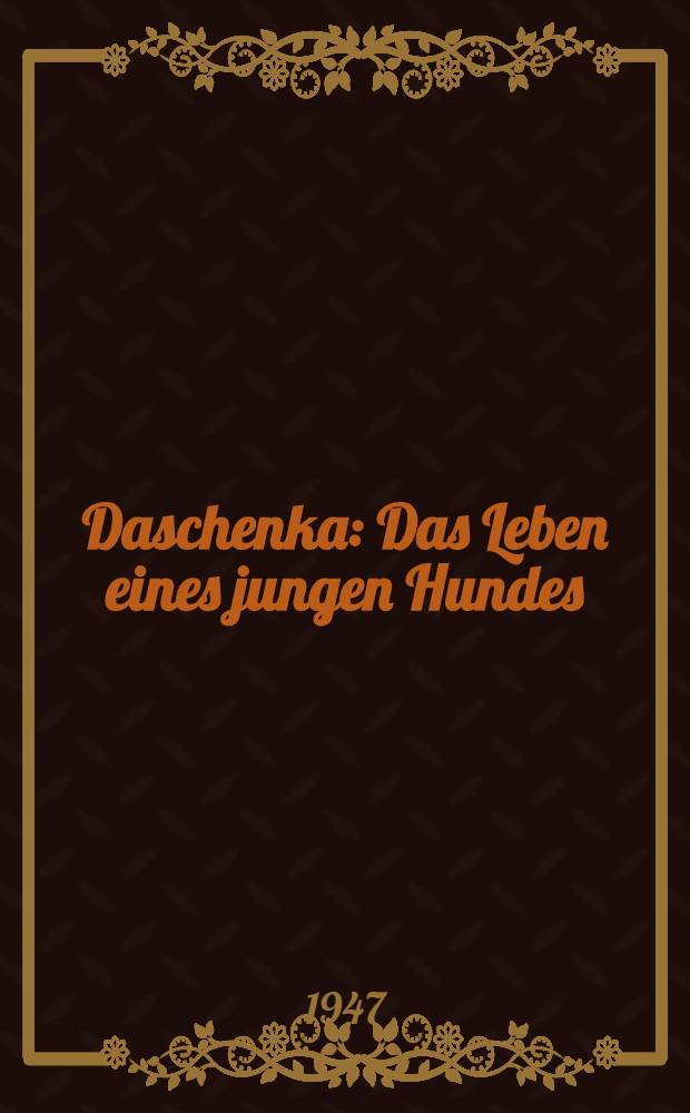 Daschenka : Das Leben eines jungen Hundes