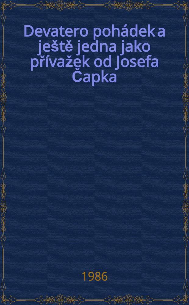 Devatero pohádek a ještě jedna jako přívažek od Josefa Čapka : Pro děti od šesti let.