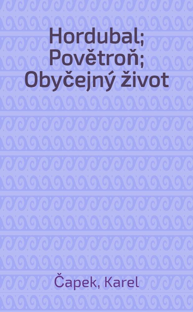 Hordubal; Povětroň; Obyčejný život: Trilogie / Karel Čapek; Doslov napsal Ivan Klíma