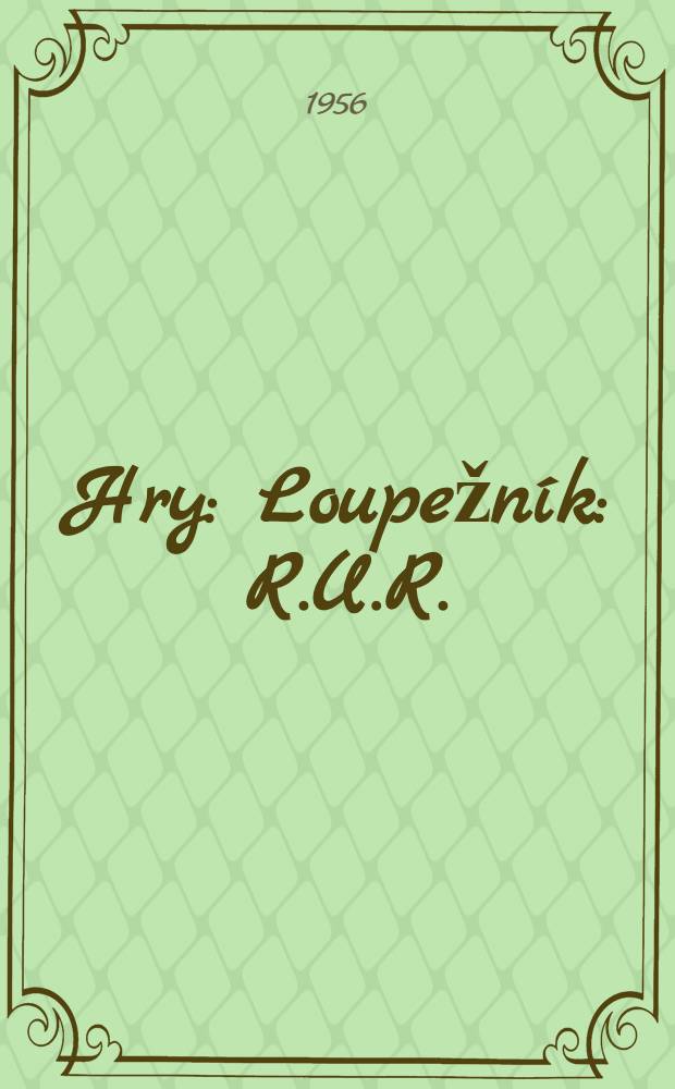 Hry : Loupežník : R.U.R. : Věc makropulos : Bílá nemoc : Matka