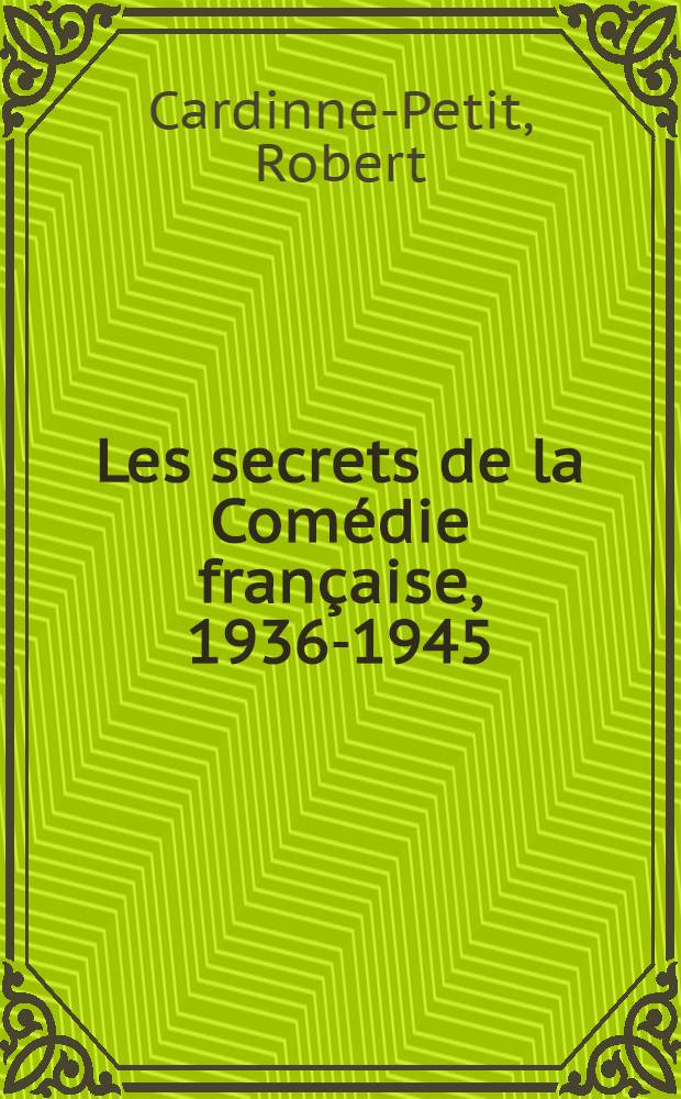 Les secrets de la Comédie française, 1936-1945 : Avec 7 croquis de Salvat ..