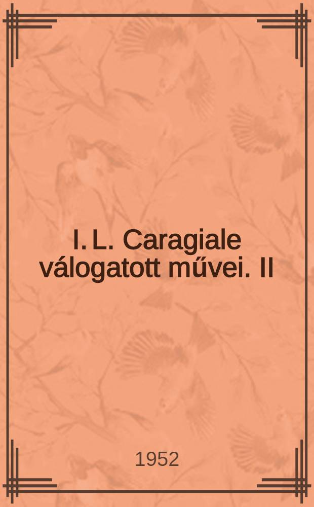 I. L. Caragiale válogatott művei. II : Novellák és karcolatok