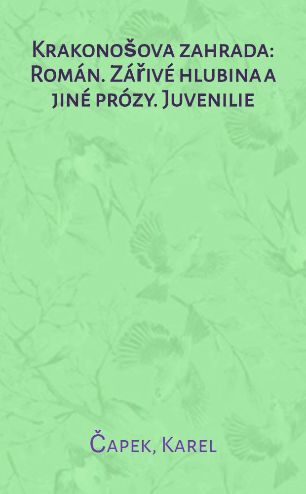 Krakonošova zahrada : Román. Zářivé hlubina a jiné prózy. Juvenilie