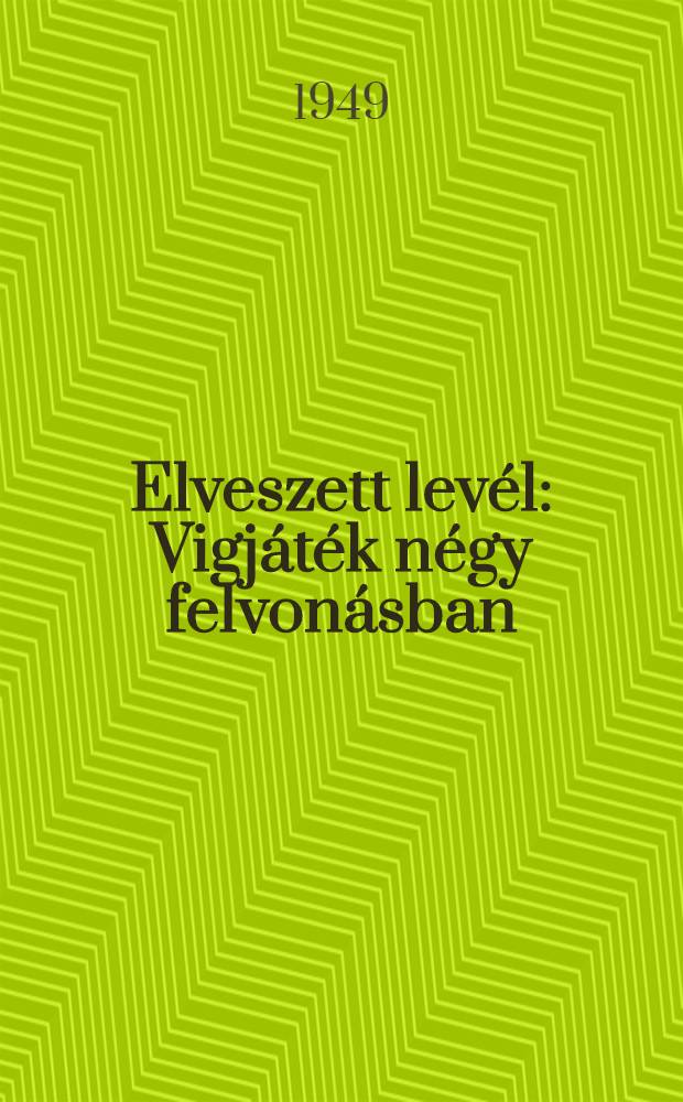 Elveszett levél : Vigjáték négy felvonásban