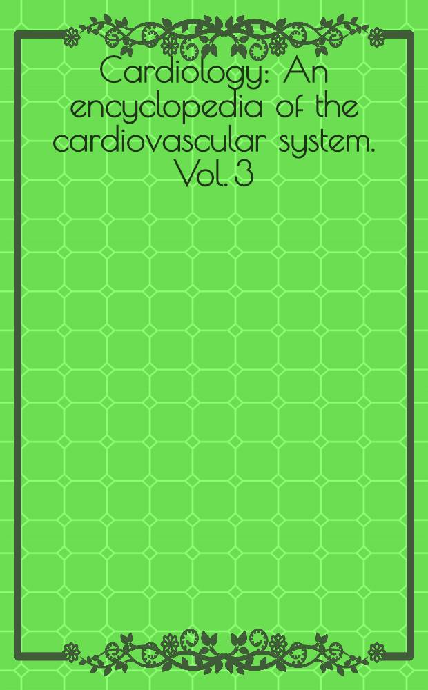 Cardiology : An encyclopedia of the cardiovascular system. Vol. 3 : Clinical cardiology