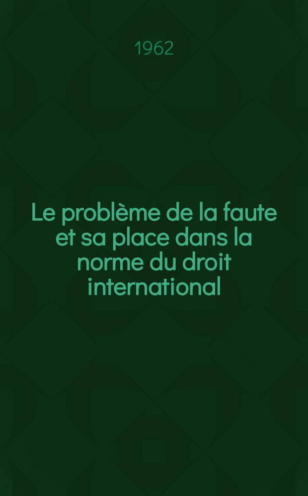 Le problème de la faute et sa place dans la norme du droit international