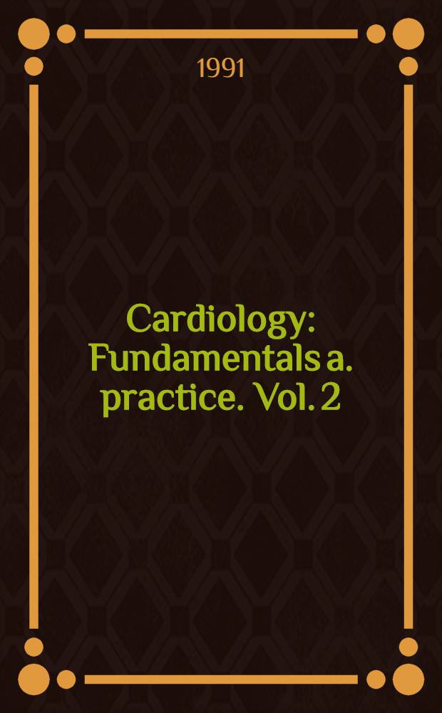 Cardiology : Fundamentals a. practice. Vol. 2