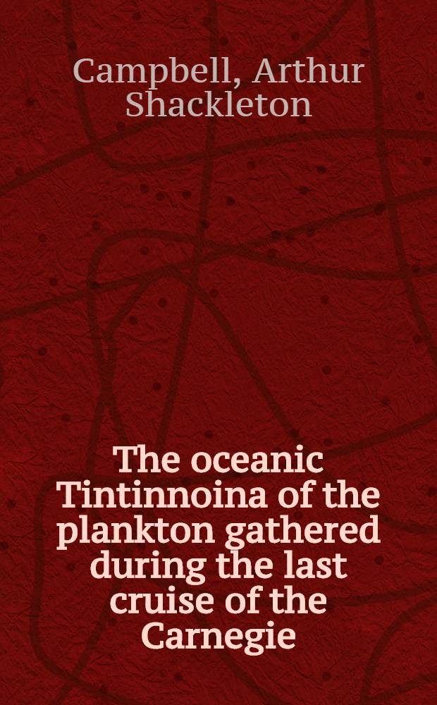 The oceanic Tintinnoina of the plankton gathered during the last cruise of the Carnegie