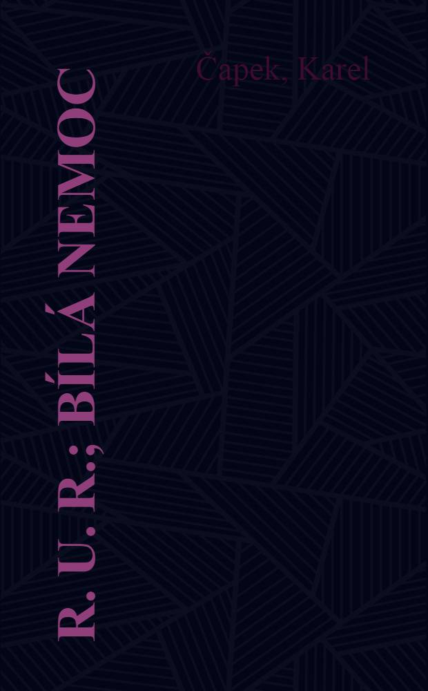 R. U. R.; B&iacute;l&aacute; nemoc; Matka: Hry