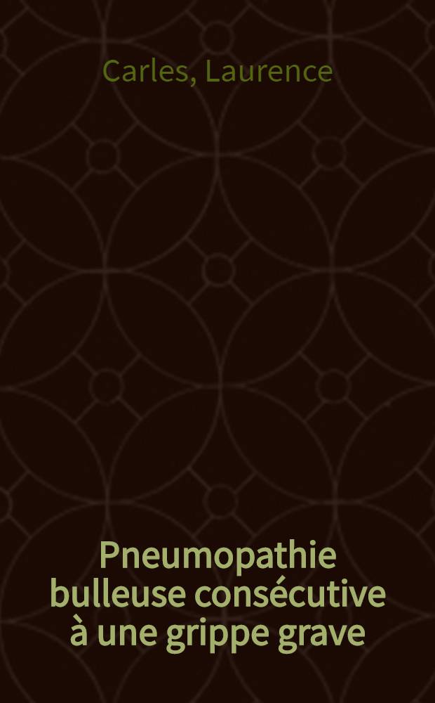 Pneumopathie bulleuse cons&eacute;cutive &agrave; une grippe grave : &Agrave; propos d'un cas : Th&egrave;se ..