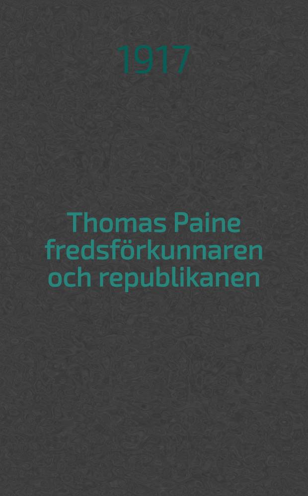 Thomas Paine fredsförkunnaren och republikanen : Studie