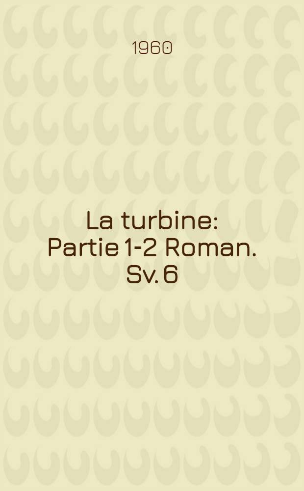 La turbine : [Partie 1-2] Roman. [Sv. 6] : Čtyři odv&aacute;žn&eacute; pov&iacute;dky