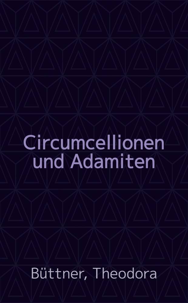 Circumcellionen und Adamiten : Zwei Formen mittelalterlicher Haeresie