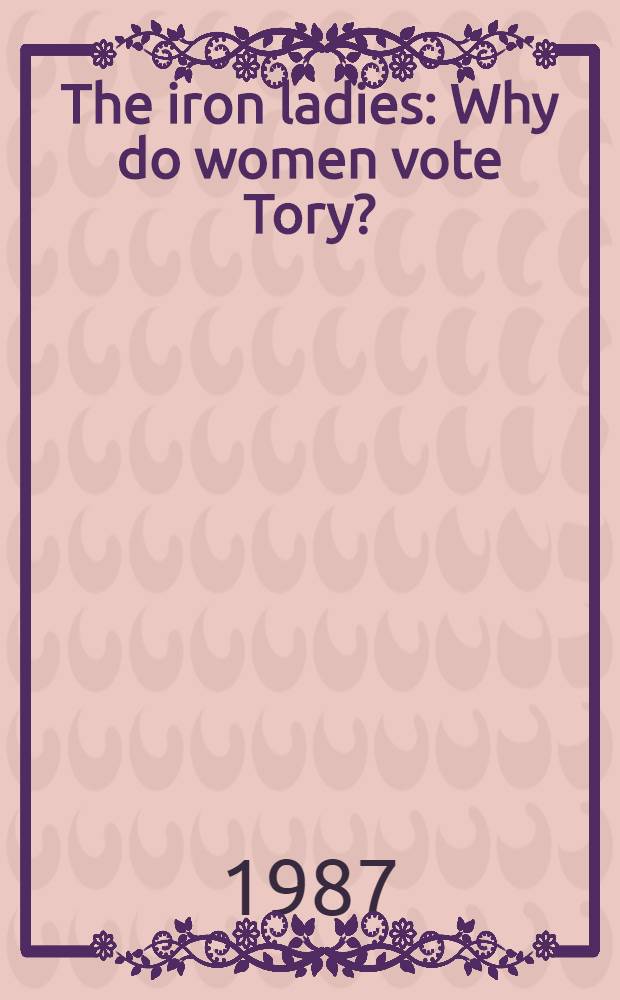 The iron ladies : Why do women vote Tory?