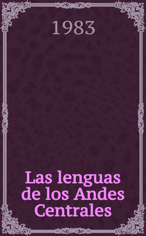 Las lenguas de los Andes Centrales : Estudios sobre la clasificacion genetica, areal y tipologica