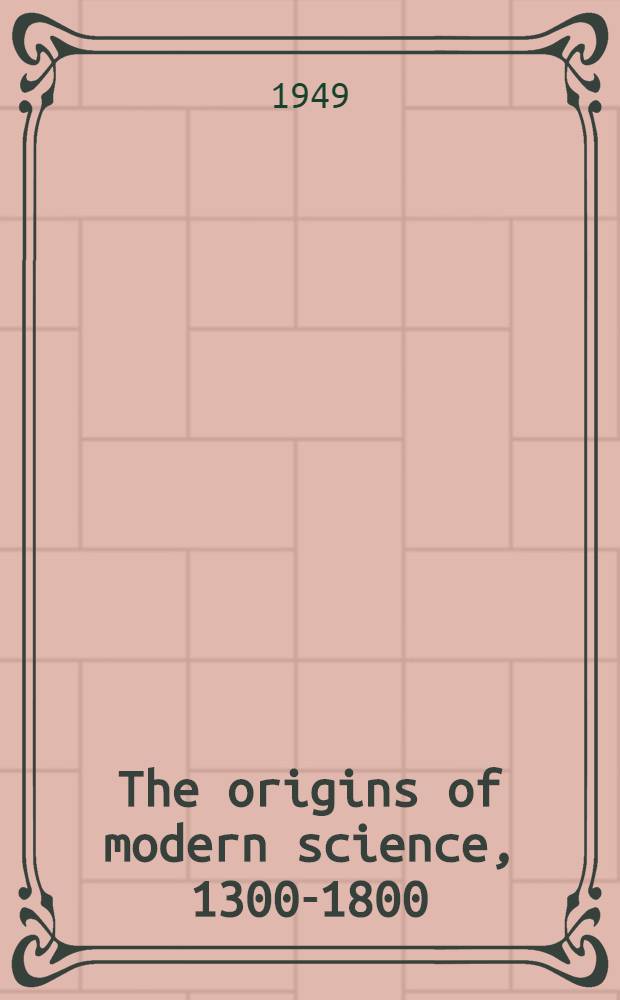 The origins of modern science, 1300-1800