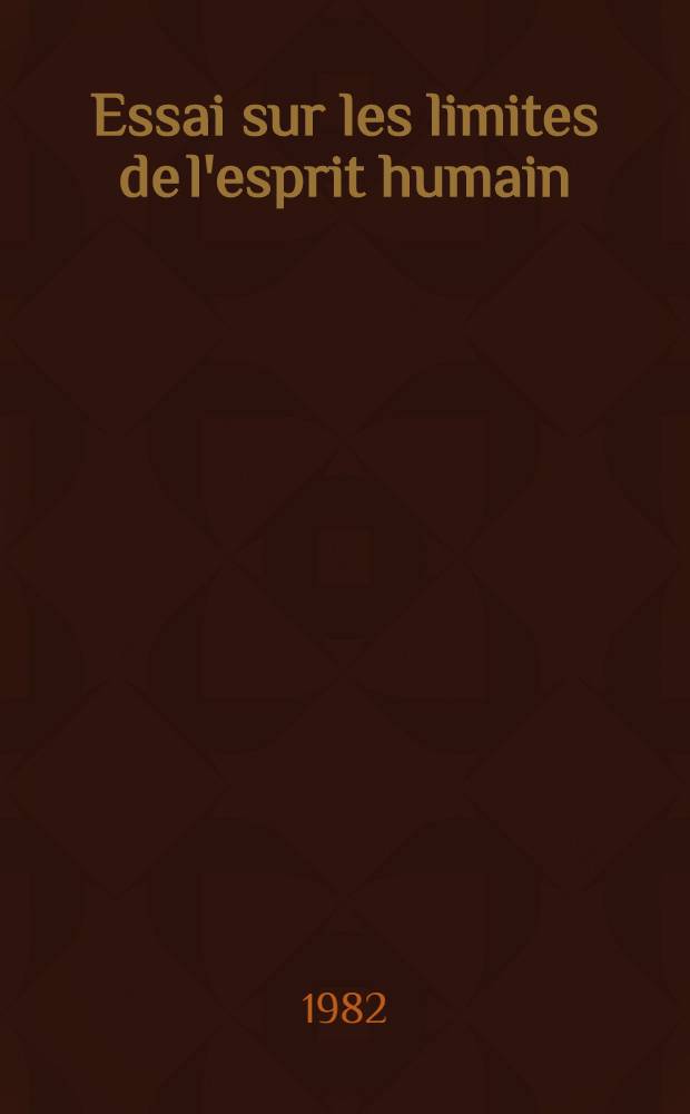 Essai sur les limites de l'esprit humain