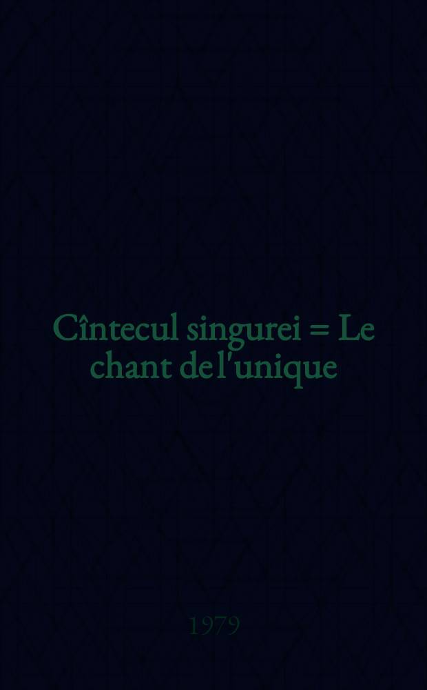 Cîntecul singurei = Le chant de l'unique : Poeme