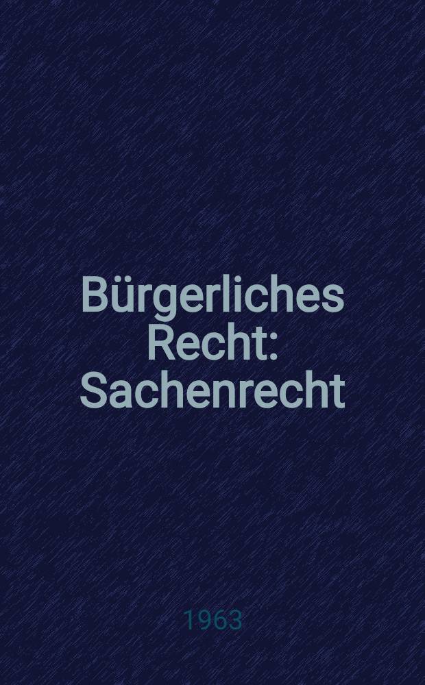 Bürgerliches Recht : Sachenrecht