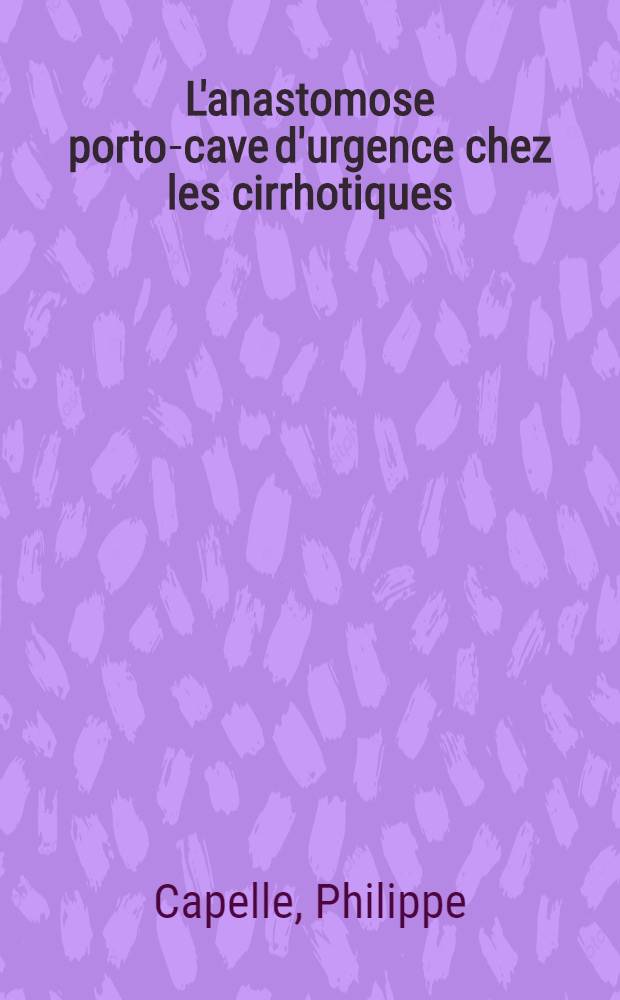L'anastomose porto-cave d'urgence chez les cirrhotiques : À propos de 61 observations : Thèse ..