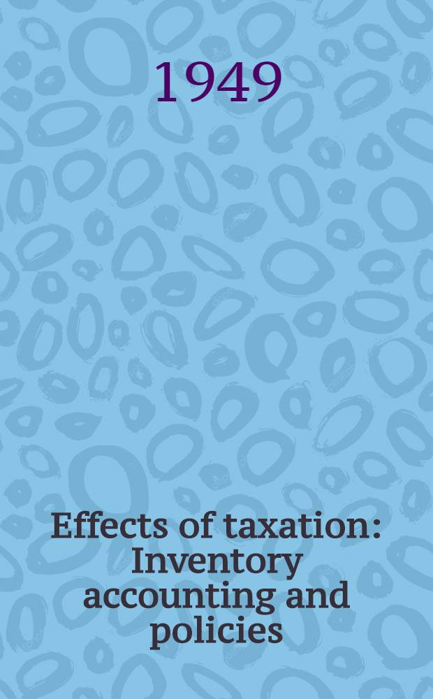 Effects of taxation : Inventory accounting and policies
