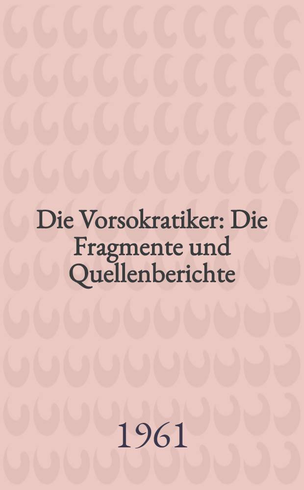 Die Vorsokratiker : Die Fragmente und Quellenberichte