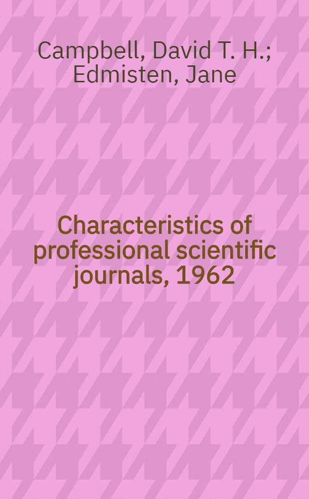 Characteristics of professional scientific journals, 1962 : A report to the Office of science information service, National science foundation
