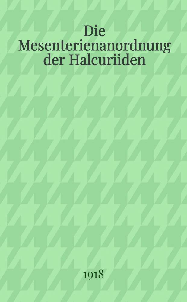 Die Mesenterienanordnung der Halcuriiden
